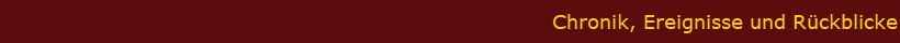 Chronik, Ereignisse und Rckblicke